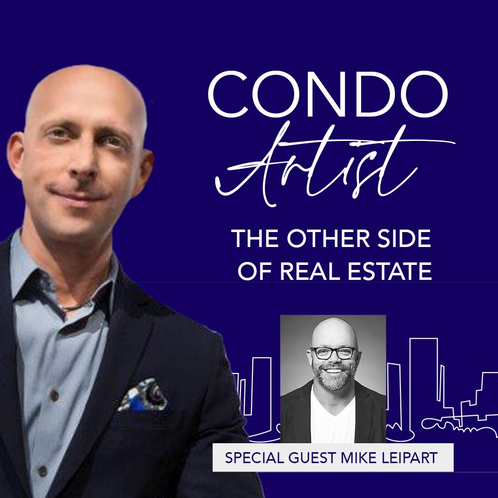 PODCAST | Ep. 6: Condo Sales Philosophy with Mike Leipart of The